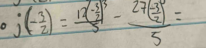 j(- 3/2 )=frac 12(- 3/2 )^35-frac 27( (-3)/2 )5=