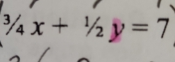 ^3/_4x+^1/_2y=7