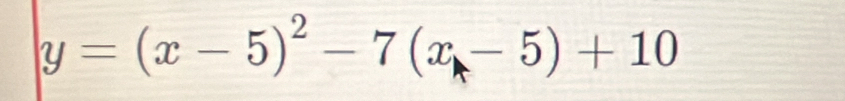 y=(x-5)^2-7(x-5)+10