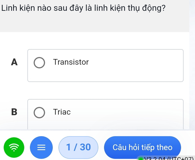 Linh kiện nào sau đây là linh kiện thụ động?
A Transistor
B Triac
1 / 30 Câu hỏi tiếp theo