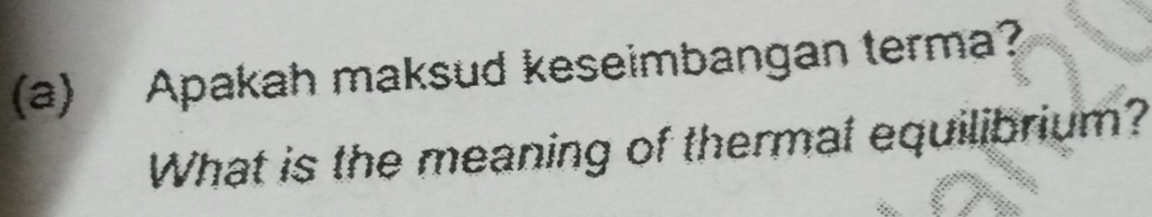 Apakah maksud keseimbangan terma? 
What is the meaning of thermal equilibrium?