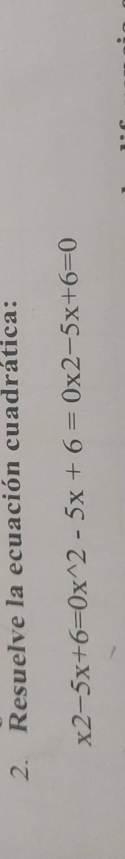 Resuelve la ecuación cuadrática:
x2-5x+6=0x^(wedge)2-5x+6=0x2-5x+6=0