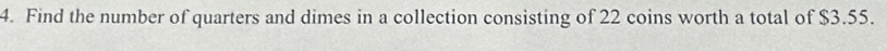 Find the number of quarters and dimes in a collection consisting of 22 coins worth a total of $3.55.