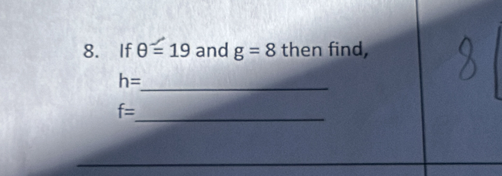 If θ =19 and g=8 then find, 
_ h=
_
f=