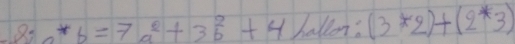 8:a*b=7a^2+3b^2+4 hallen: (3*2)+(2*3)