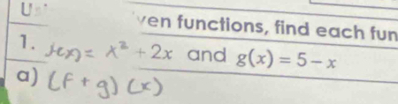 ven functions, find each fun 
1.
+2x and g(x)=5-x
a)