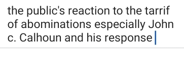 the public's reaction to the tarrif 
of abominations especially John 
c. Calhoun and his response