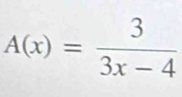 A(x)= 3/3x-4 