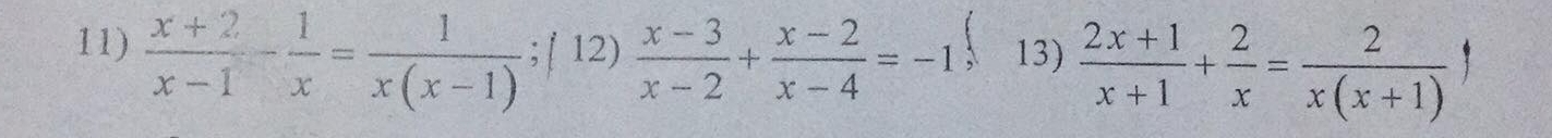  (x+2)/x-1 - 1/x = 1/x(x-1) ;(12) (x-3)/x-2 + (x-2)/x-4 =-1 13)  (2x+1)/x+1 + 2/x = 2/x(x+1) !