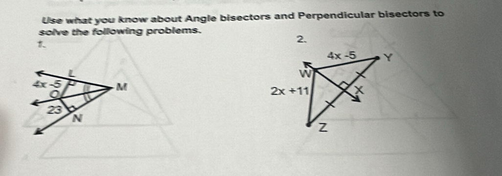 Use what you know about Angle bisectors and Perpendicular bisectors to
solve the following problems.
2.