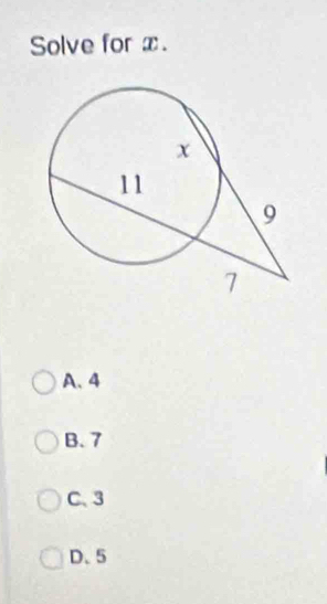 Solve for x.
A. 4
B. 7
C、 3
D. 5