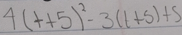 4(t+5)^2-3(t+5)+5