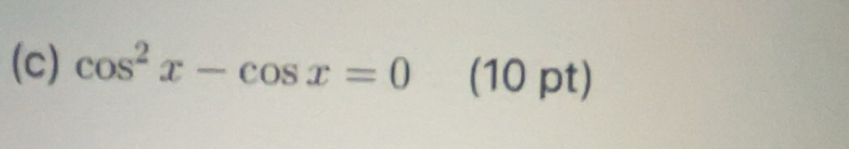 Risolto:cos^2x-cos x=0 (10 pt)