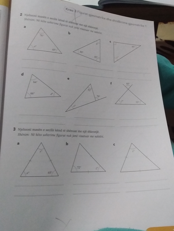 Kreu 3 Figurat gjeometrike dhe shndërrime gjeometrike 1
2  Njehsoni masén e secilit kênd té shenuar me një shkronjë,
b
_
 
_
_
_
_
_
_
_
_
_
__
3 Njehsoni masēn e secilit kēnd të shënuar me një shkronjë.
Shënim: Në kēto ushtrime figurat nuk janë visatuar me saktësi.
_
_
_
_
_
_