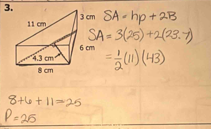 SA=hp+2B
SA=3(25)+2(23.7)
= 1/2 (11)(43)
8+6+11=25
P=25