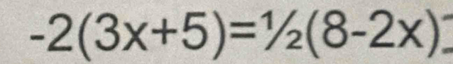 -2(3x+5)=^2(8-2x)