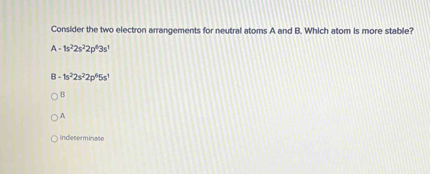 Solved: Consider the two electron arrangements for neutral atoms A and ...