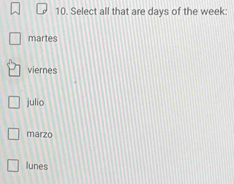 Select all that are days of the week :
martes
viernes
julio
marzo
lunes