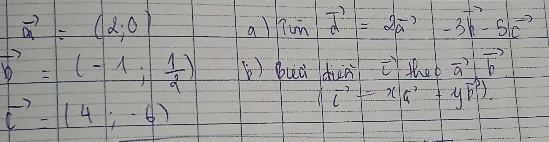 vector a=(2,0)
al Tinvector d=2vector a-3vector h-5vector c
vector b=(-1; 1/2 ) b buiǔ duàn the vector a.vector b
vector c=(4,-6)
(vector c-xvector a+yvector b).