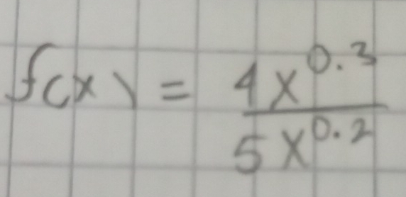 f(x)= (4x^(0.3))/5x^(0.2) 