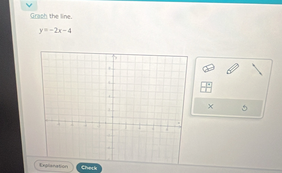 Graph the line.
y=-2x-4
X
tion Check