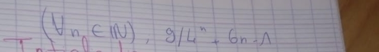 (forall n∈ N),9/4^n+6n-1
frac 1