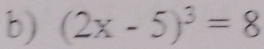 (2x-5)^3=8