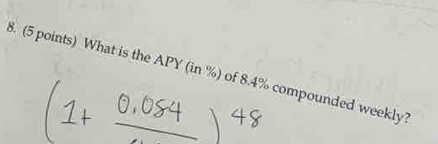 What is the APY (in %) of 8.4% compounded weekly?