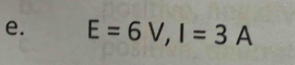 E=6V, I=3A