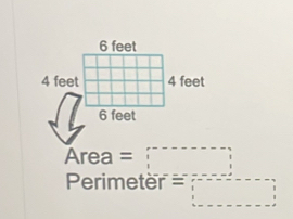 6 feet
4 feet 4 feet
6 feet
Area =
Perimeter