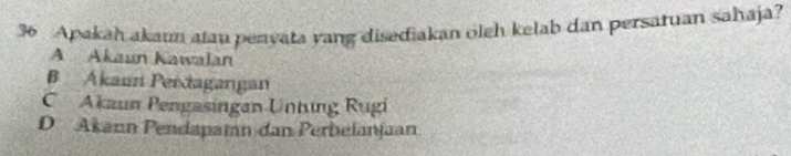 Apakah akaun atau penyata yang disediakan oleh kelab dan persaruan sahaja?
A Akaun Kawalan
B Akaun Perdagangan
C Akaun Pengasingan Untung Rugi
D Akanın Pendapatan dan Perbelanjaan