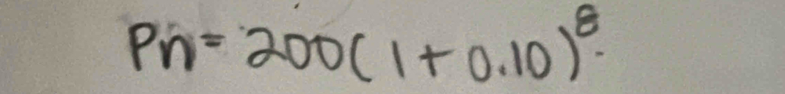 Pn=200(1+0.10)^8.