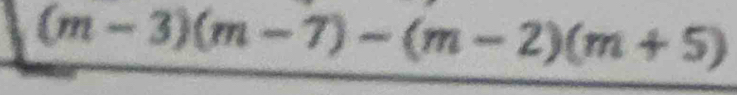 (m-3)(m-7)-(m-2)(m+5)