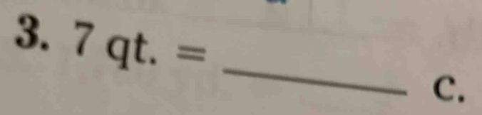 Solved: 7qt.= _ C. [Math]