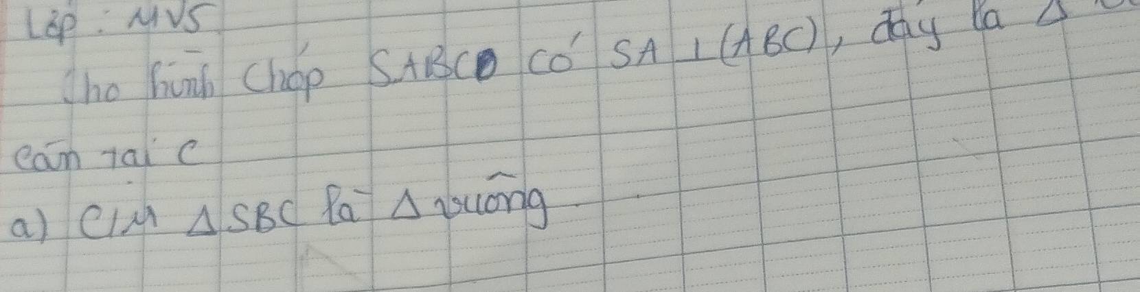 LEp: MVS 
he hunh ChOp SABC Cǒ SA⊥ (ABC) , day la △ 
can tai c
a) clM △ SBC Ra A iud mo