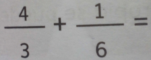  4/3 + 1/6 =