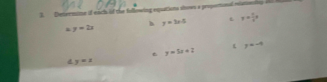 Determine if each of the following equtions shows a propoctional reationing A A 
h y=3x-5
y= 8/9 x
B y=2x
y=-9
y=5x+2
dy=x