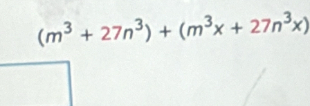 (m^3+27n^3)+(m^3x+27n^3x)