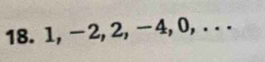 1, - 2, 2, -4, 0, .. .