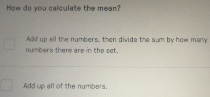 Solved: How do you calculate the mean? Add up all the numbers, then ...