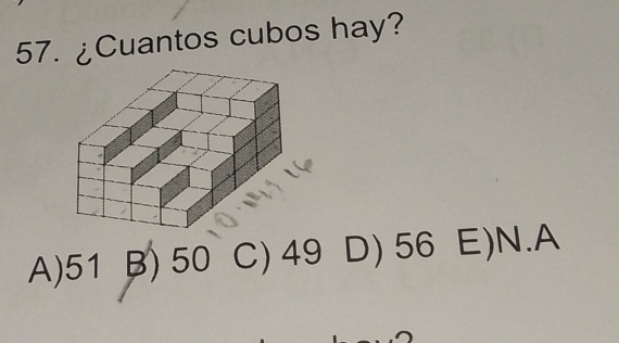 ¿Cuantos cubos hay?
A) 51 B) 50 C) 49 D) 56 E)N.A