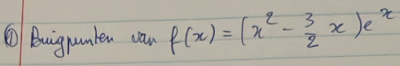 ⑩ Buignunden can f(x)=(x^2- 3/2 x)e^x