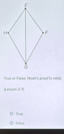 True or False: Noah's proof is valid.
(Lesson 2-7)
True
False