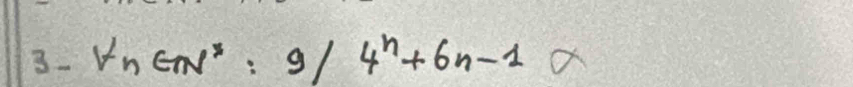 3- v_n∈ N^*:9/4^n+6n-1