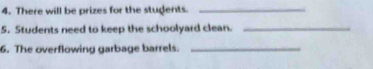 There will be prizes for the stugents._ 
5. Students need to keep the schoolyard clean._ 
6. The overflowing garbage barrels._