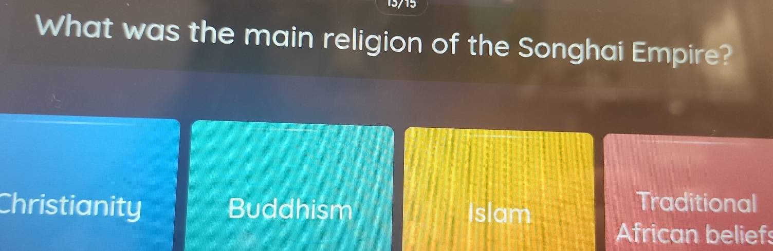 What was the main religion of the Songhai Empire?
Christianity Buddhism Islam
Traditional
African beliefs