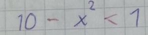 10-x^2<1</tex>