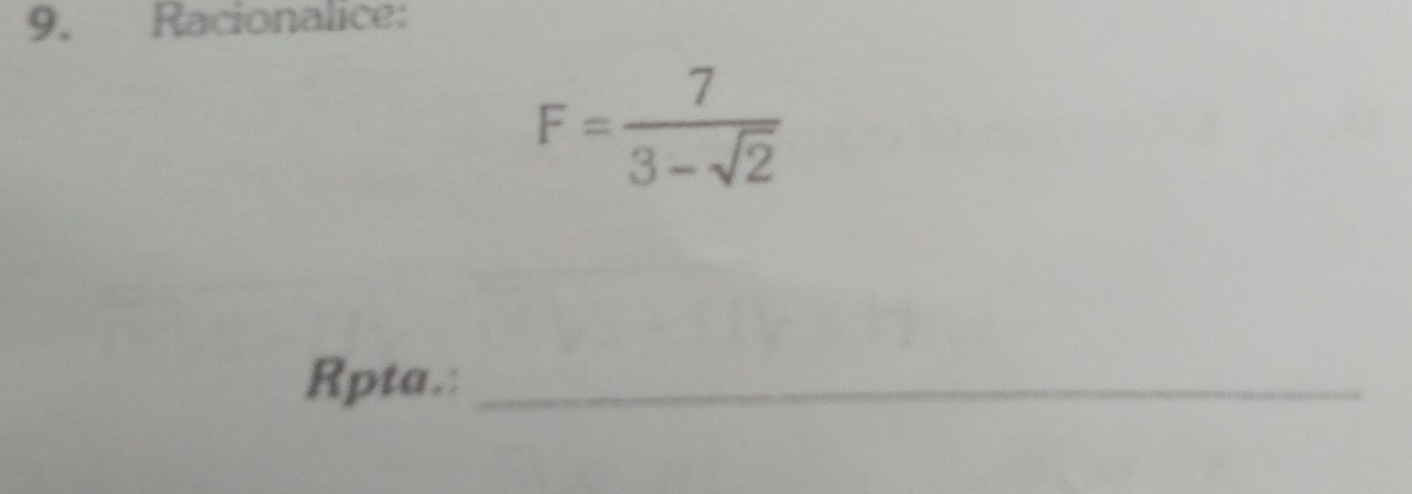 Racionalice:
F= 7/3-sqrt(2) 
Rpta.:_