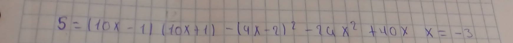 5=(10x-1)(10x+1)-(4x-2)^2-26x^2+40xx=-3