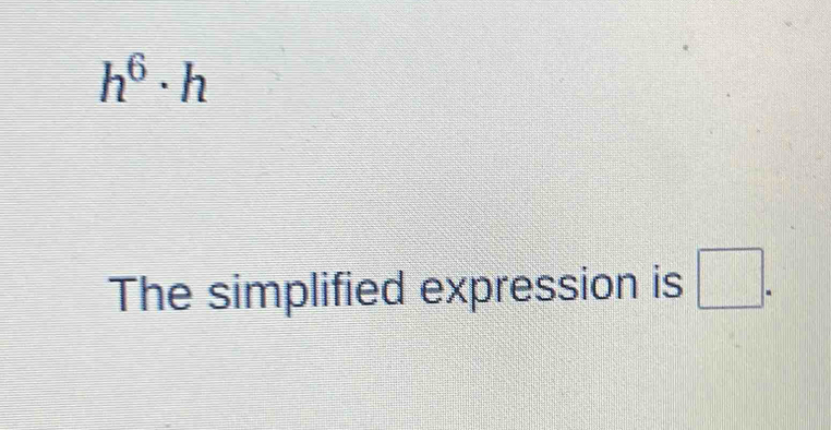 h^6· h
The simplified expression is □.